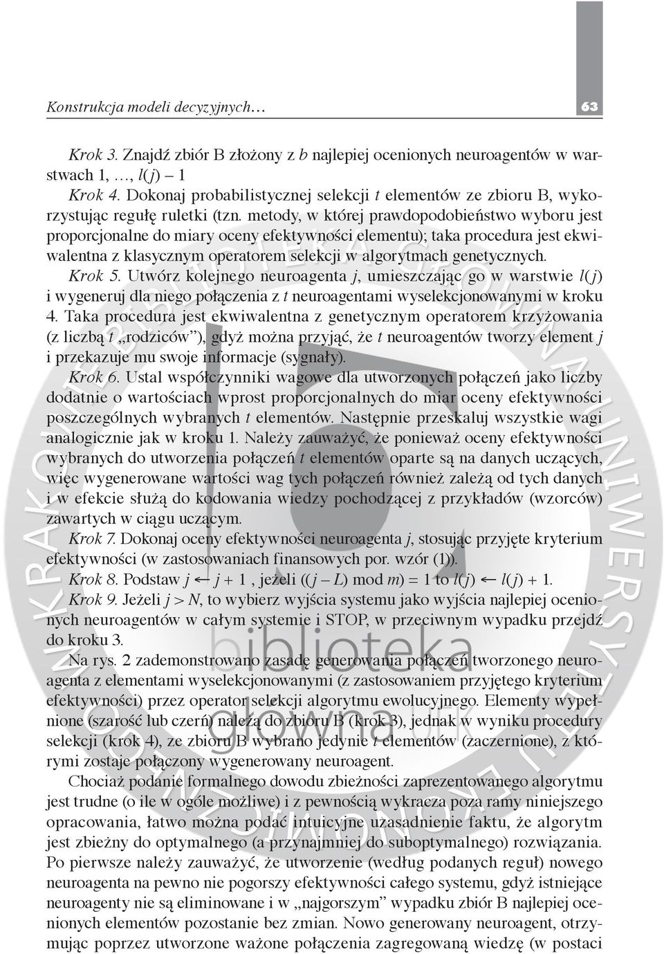 metody, w której prawdopodobieństwo wyboru jest proporcjonalne do miary oceny efektywności elementu); taka procedura jest ekwiwalentna z klasycznym operatorem selekcji w algorytmach genetycznych.