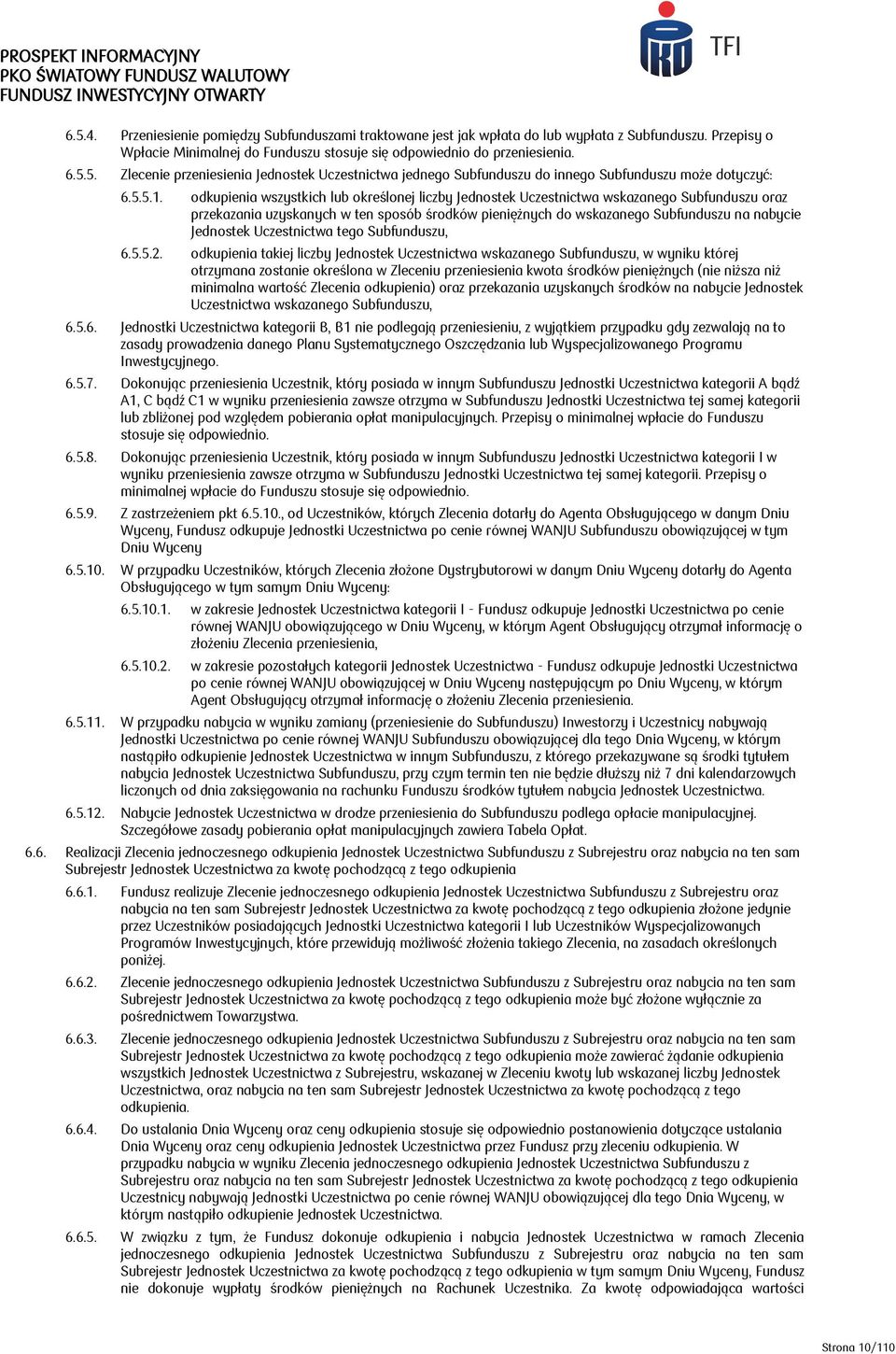 odkupienia wszystkich lub określonej liczby Jednostek Uczestnictwa wskazanego Subfunduszu oraz przekazania uzyskanych w ten sposób środków pieniężnych do wskazanego Subfunduszu na nabycie Jednostek