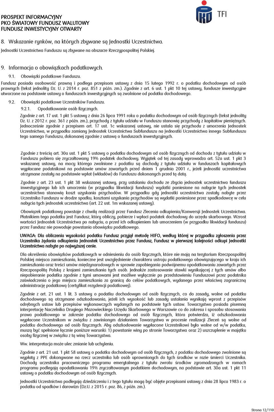 851 z późn. zm.). Zgodnie z art. 6 ust. 1 pkt 10 tej ustawy, fundusze inwestycyjne utworzone na podstawie ustawy o funduszach inwestycyjnych są zwolnione od podatku dochodowego. 9.2.