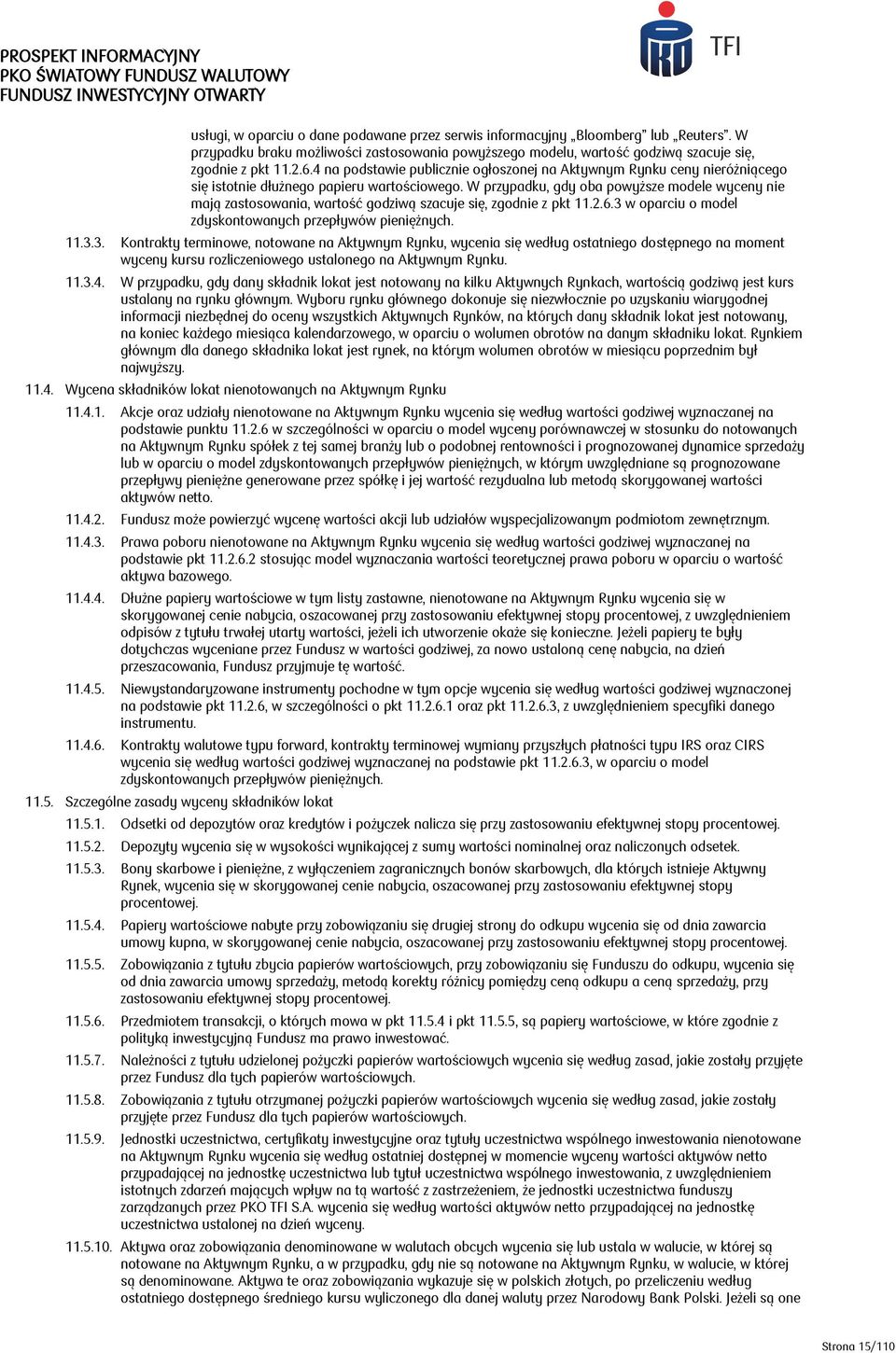 W przypadku, gdy oba powyższe modele wyceny nie mają zastosowania, wartość godziwą szacuje się, zgodnie z pkt 11.2.6.3 