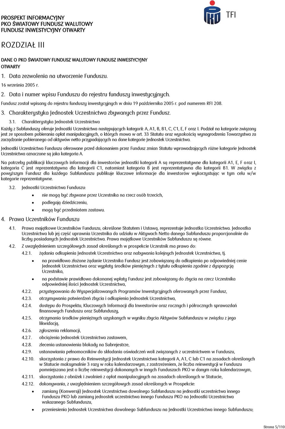 października 2005 r. pod numerem RFI 208. 3. Charakterystyka Jednostek Uczestnictwa zbywanych przez Fundusz. 3.1.