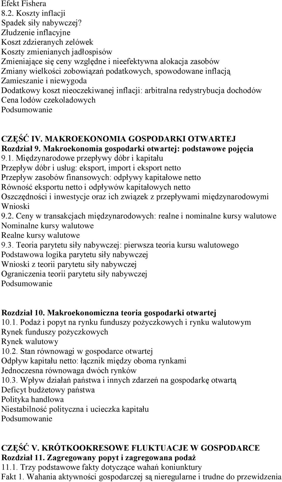 inflacją Zamieszanie i niewygoda Dodatkowy koszt nieoczekiwanej inflacji: arbitralna redystrybucja dochodów Cena lodów czekoladowych CZĘŚĆ IV. MAKROEKONOMIA GOSPODARKI OTWARTEJ Rozdział 9.