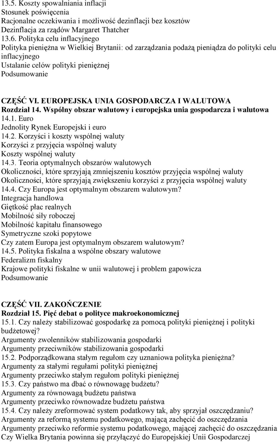 EUROPEJSKA UNIA GOSPODARCZA I WALUTOWA Rozdział 14. Wspólny obszar walutowy i europejska unia gospodarcza i walutowa 14.1. Euro Jednolity Rynek Europejski i euro 14.2.