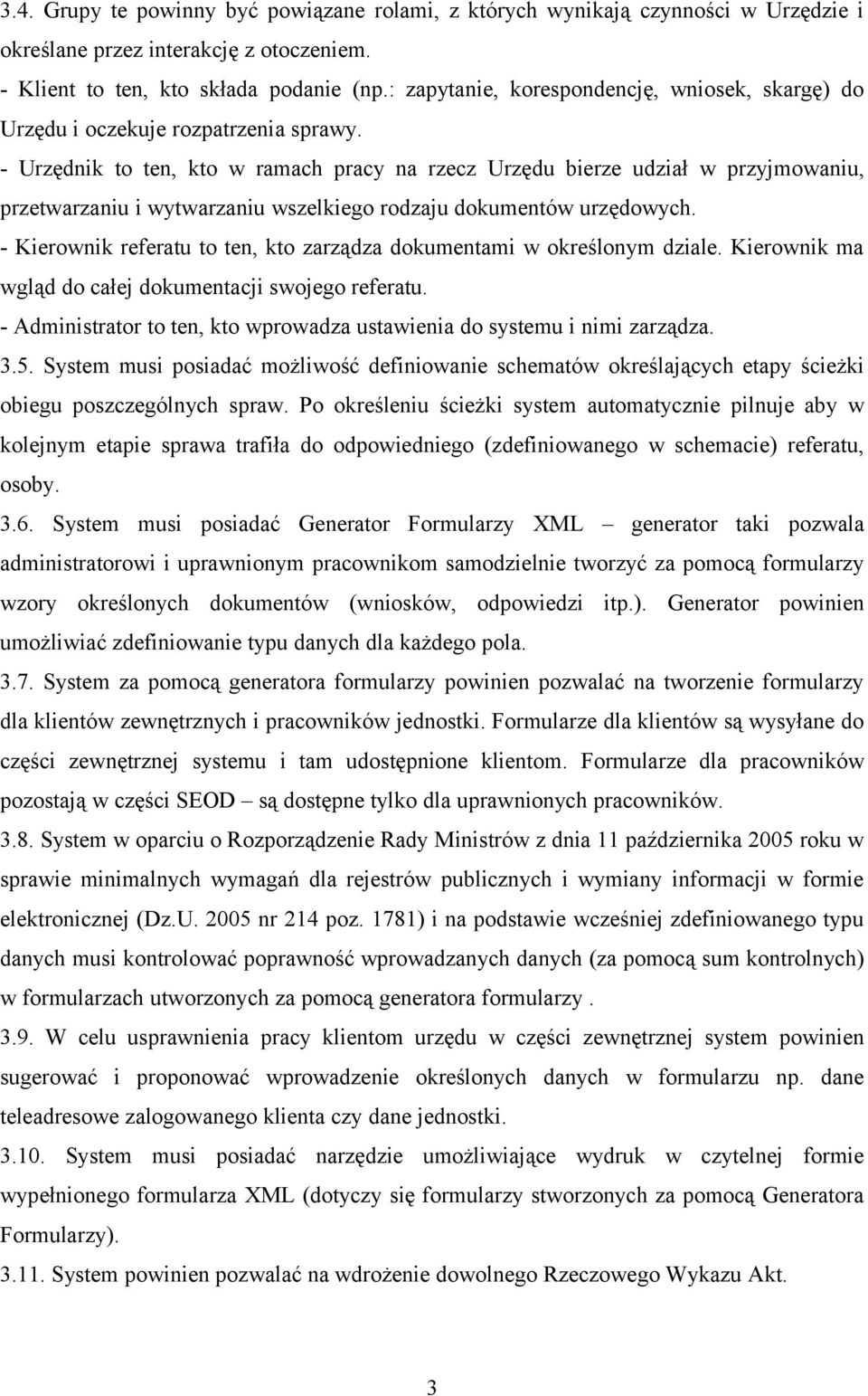 - Urzędnik to ten, kto w ramach pracy na rzecz Urzędu bierze udział w przyjmowaniu, przetwarzaniu i wytwarzaniu wszelkiego rodzaju dokumentów urzędowych.