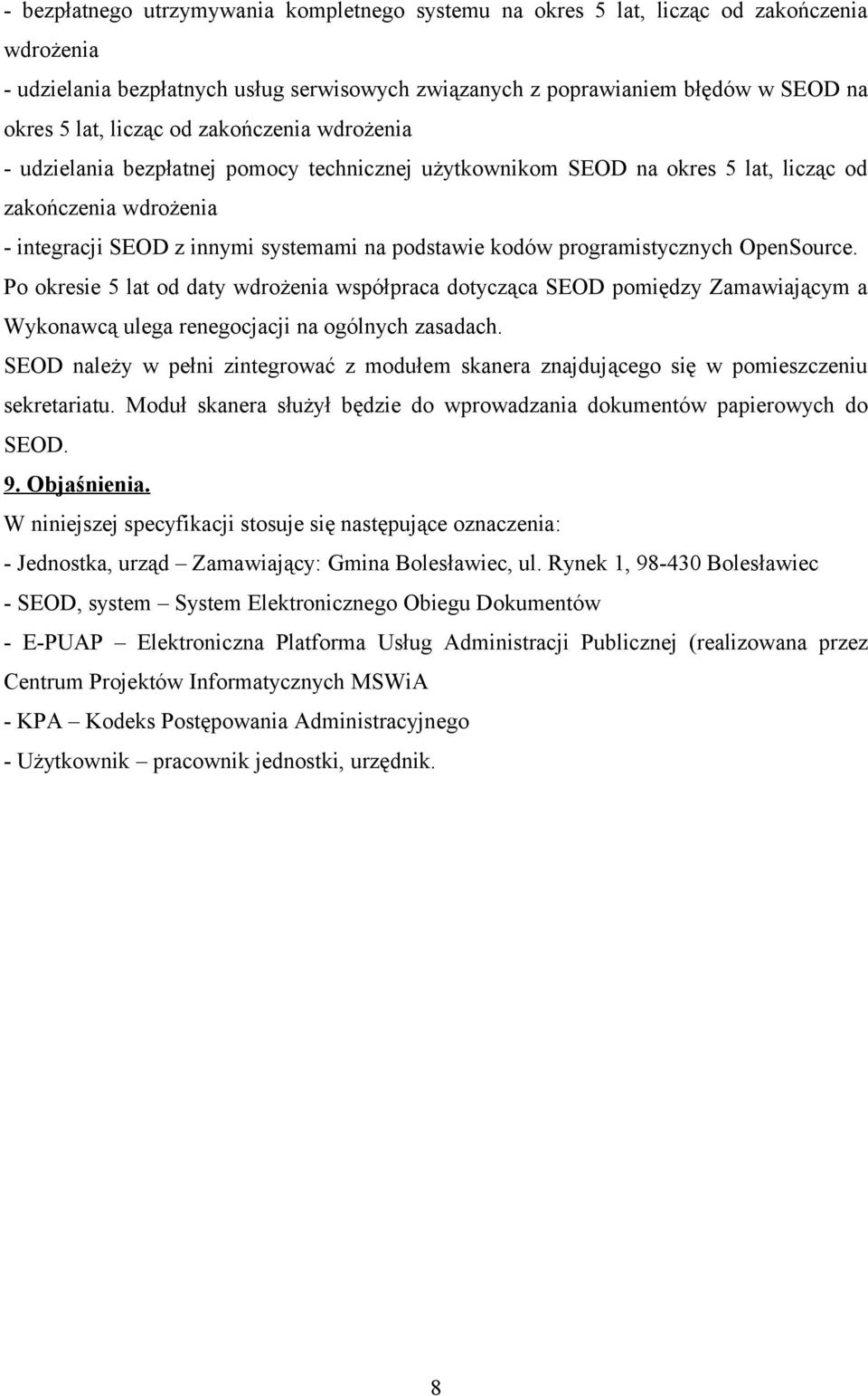 programistycznych OpenSource. Po okresie 5 lat od daty wdrożenia współpraca dotycząca SEOD pomiędzy Zamawiającym a Wykonawcą ulega renegocjacji na ogólnych zasadach.