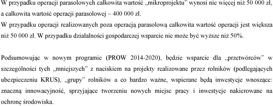 W przypadku działalności gospodarczej wsparcie nie może być wyższe niż 50%.