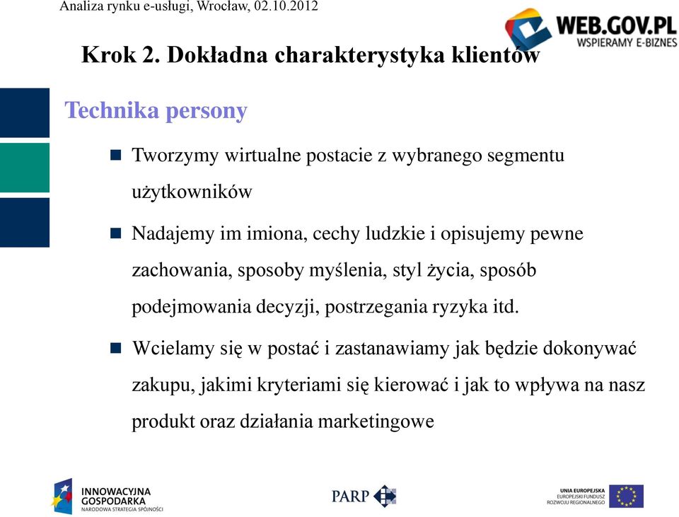 użytkowników Nadajemy im imiona, cechy ludzkie i opisujemy pewne zachowania, sposoby myślenia, styl życia,