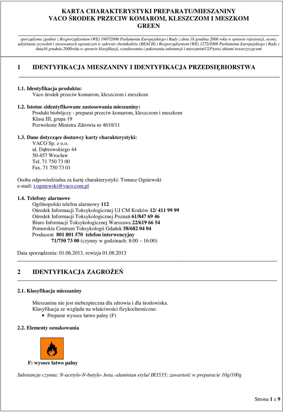 Dane dotyczące dostawcy karty charakterystyki: VACO Sp. z o.o. ul. Dąbrowskiego 44 50-457 Wrocław Tel. 71 750 73 00 Fax.