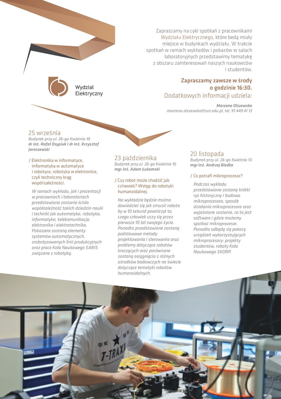 Dodatkowych informacji udziela: Marzena Olszewska marzena.olszewska@zut.edu.pl, tel. 91 449 41 13 25 września Budynek przy ul. 26-go Kwietnia 10 dr inż. Rafał Osypiuk i dr inż.