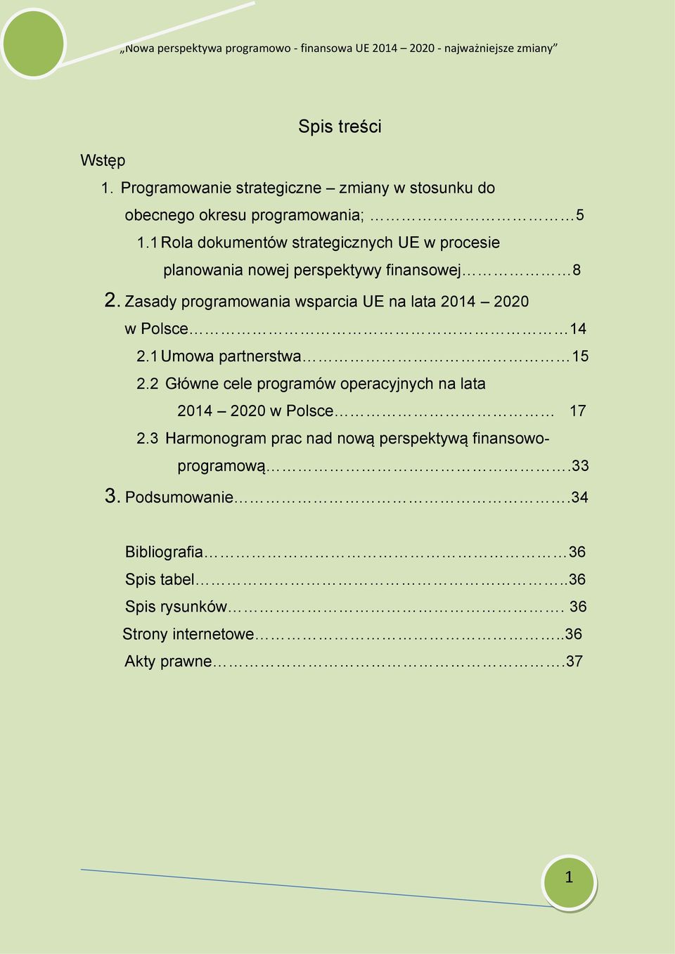 Zasady programowania wsparcia UE na lata 2014 2020 w Polsce 14 2.1 Umowa partnerstwa 15 2.