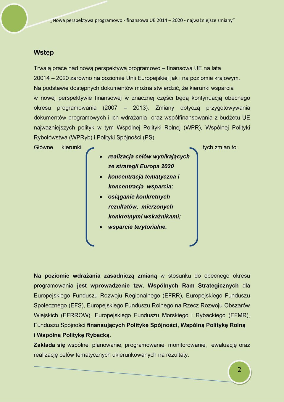 Zmiany dotyczą przygotowywania dokumentów programowych i ich wdrażania oraz współfinansowania z budżetu UE najważniejszych polityk w tym Wspólnej Polityki Rolnej (WPR), Wspólnej Polityki Rybołówstwa