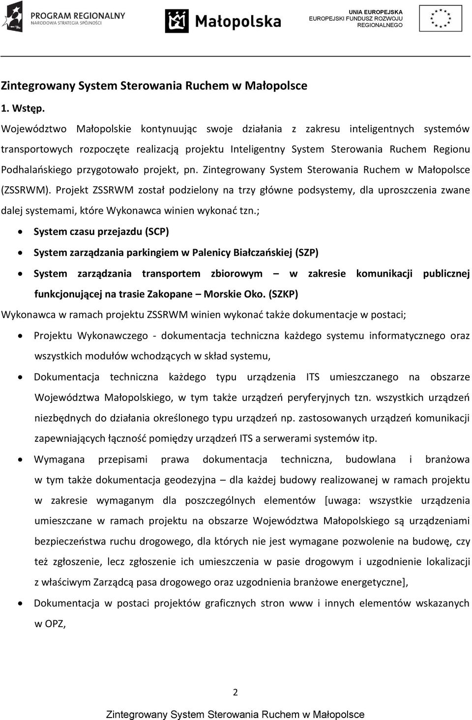 przygotowało projekt, pn. (ZSSRWM). Projekt ZSSRWM został podzielony na trzy główne podsystemy, dla uproszczenia zwane dalej systemami, które Wykonawca winien wykonać tzn.