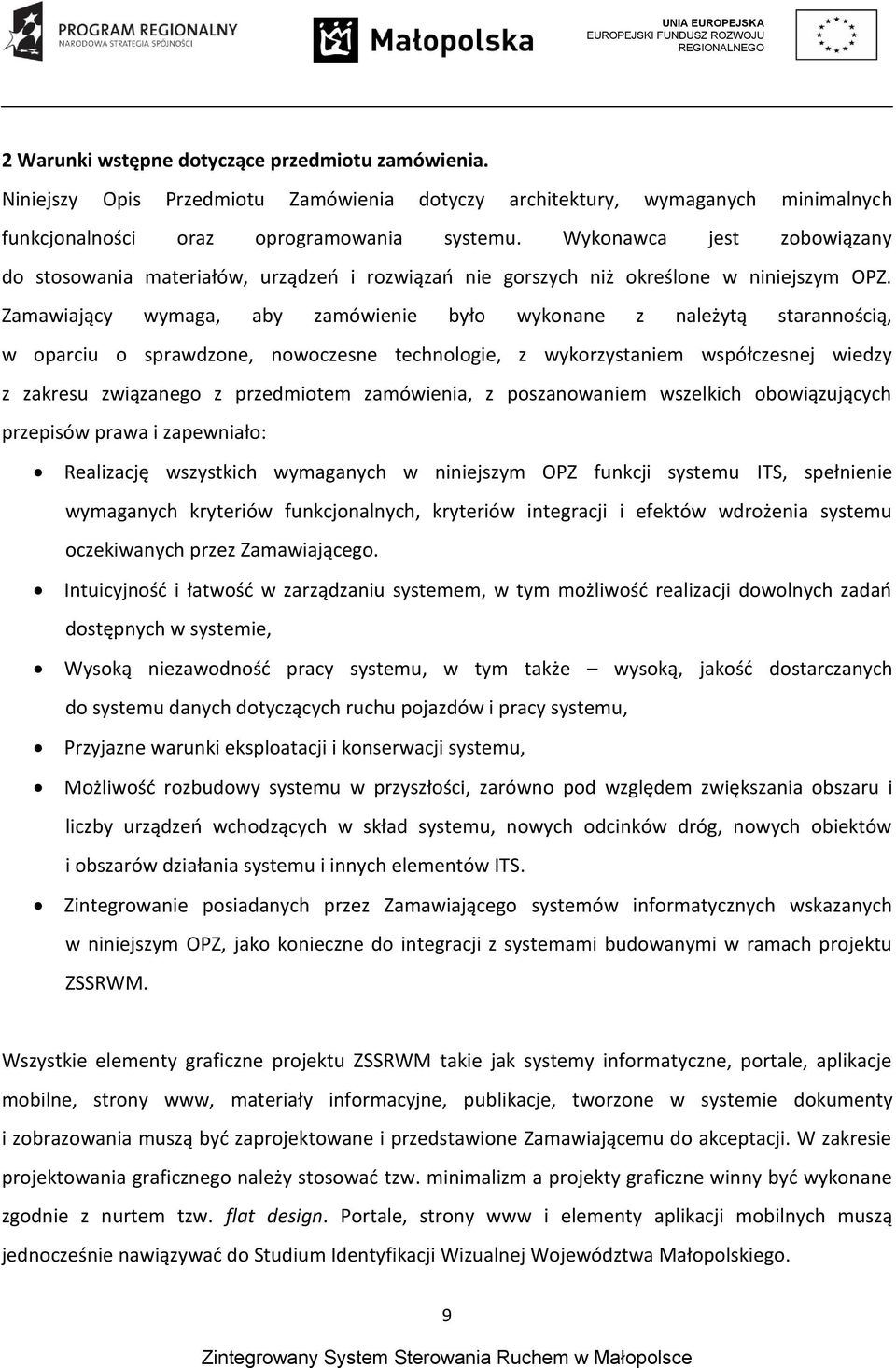 Zamawiający wymaga, aby zamówienie było wykonane z należytą starannością, w oparciu o sprawdzone, nowoczesne technologie, z wykorzystaniem współczesnej wiedzy z zakresu związanego z przedmiotem