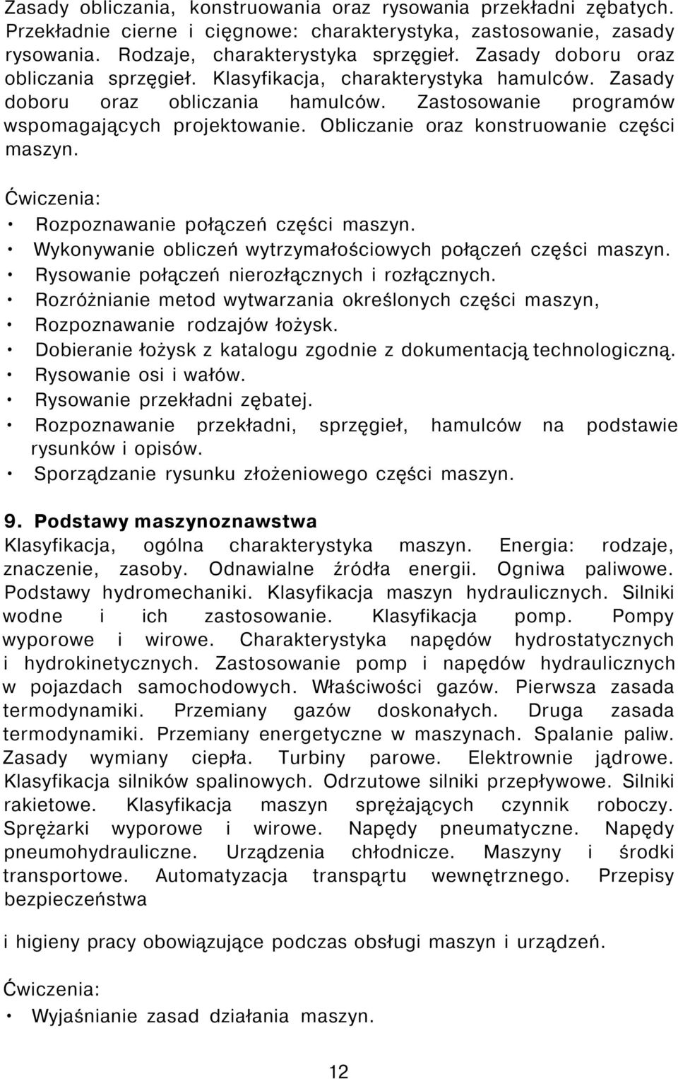 Obliczanie oraz konstruowanie części maszyn. Ćwiczenia: Rozpoznawanie połączeń części maszyn. Wykonywanie obliczeń wytrzymałościowych połączeń części maszyn.