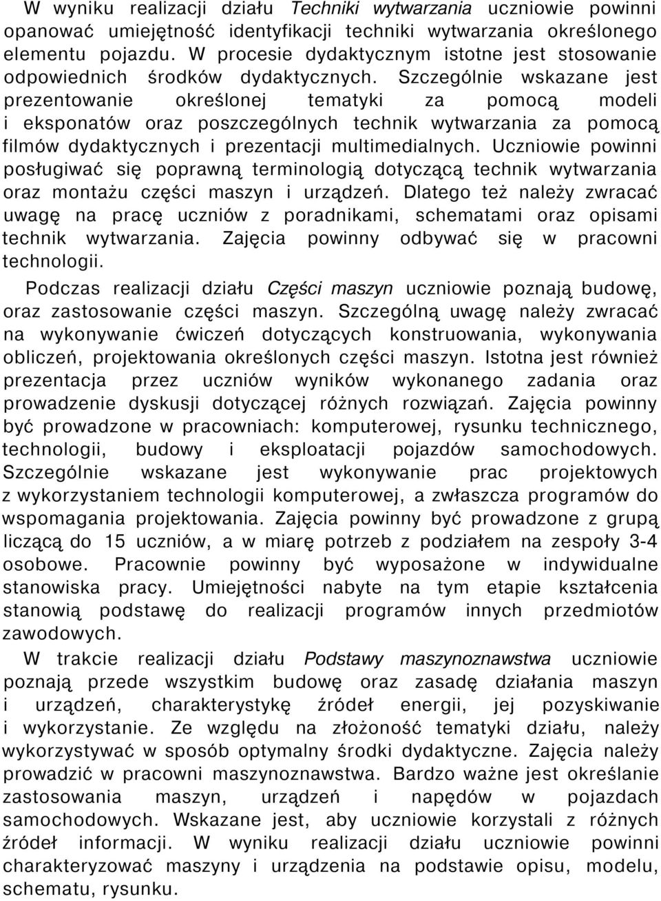 Szczególnie wskazane jest prezentowanie określonej tematyki za pomocą modeli i eksponatów oraz poszczególnych technik wytwarzania za pomocą filmów dydaktycznych i prezentacji multimedialnych.