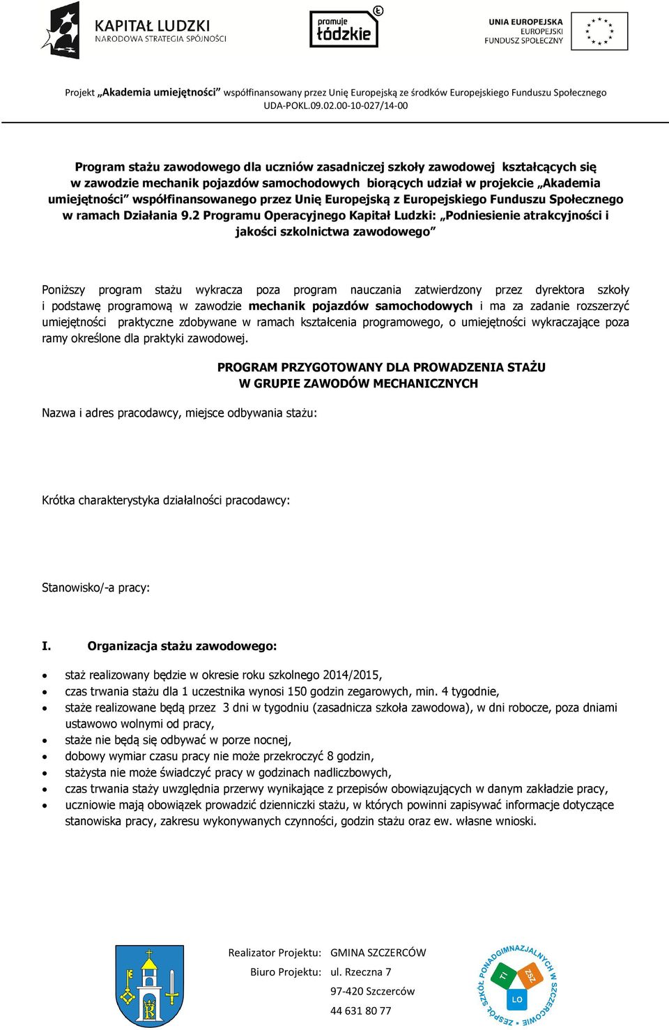 2 Programu Operacyjnego Kapitał Ludzki: Podniesienie atrakcyjności i jakości szkolnictwa zawodowego Poniższy program stażu wykracza poza program nauczania zatwierdzony przez dyrektora szkoły i