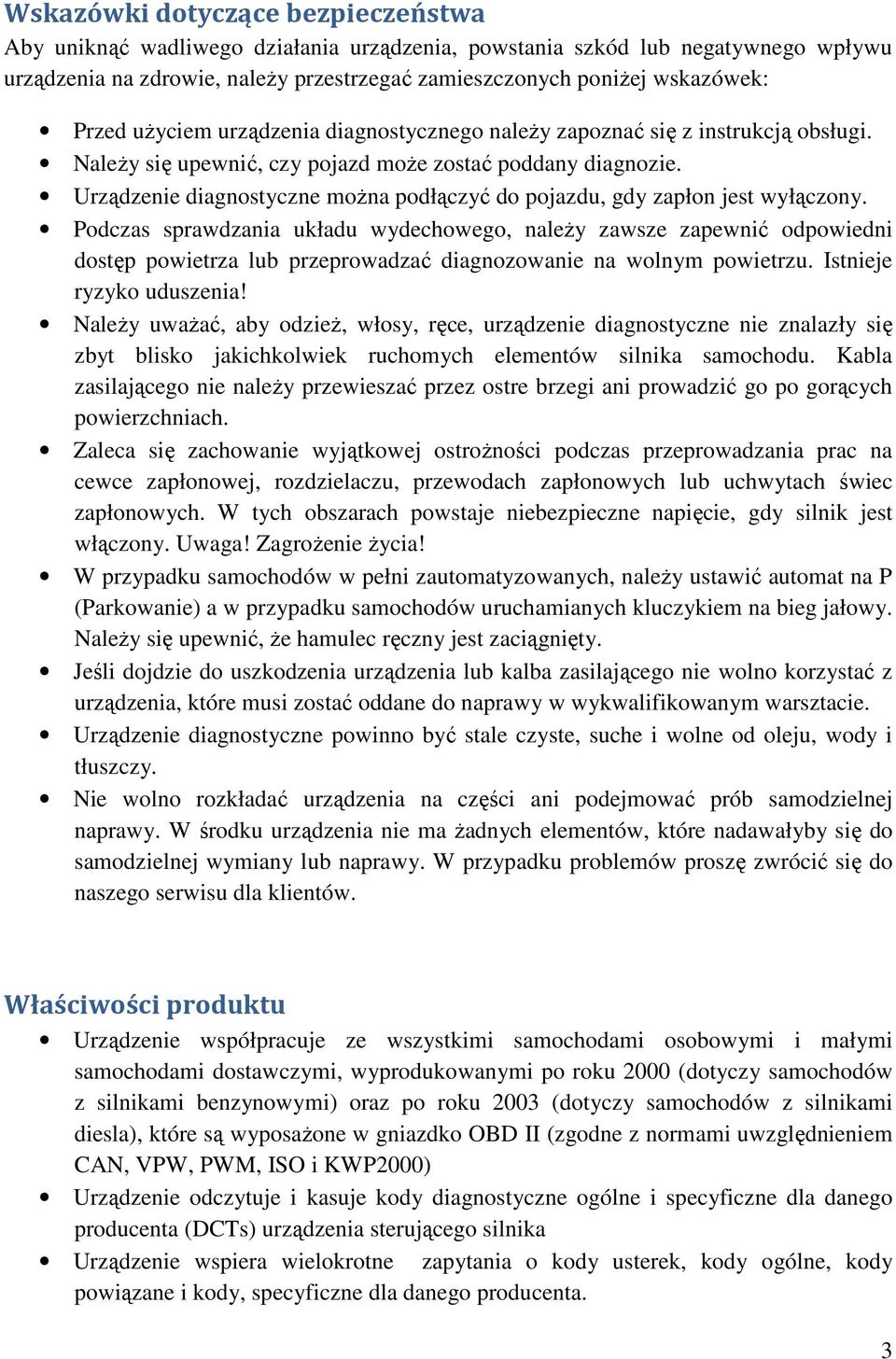 Urządzenie diagnostyczne można podłączyć do pojazdu, gdy zapłon jest wyłączony.