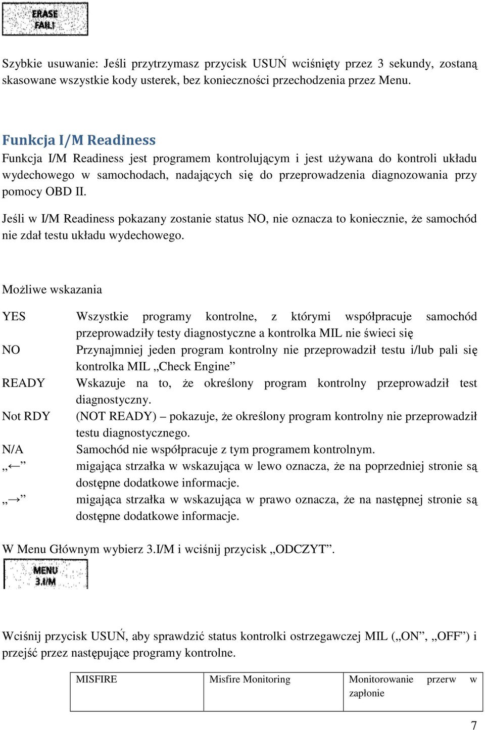 II. Jeśli w I/M Readiness pokazany zostanie status NO, nie oznacza to koniecznie, że samochód nie zdał testu układu wydechowego.