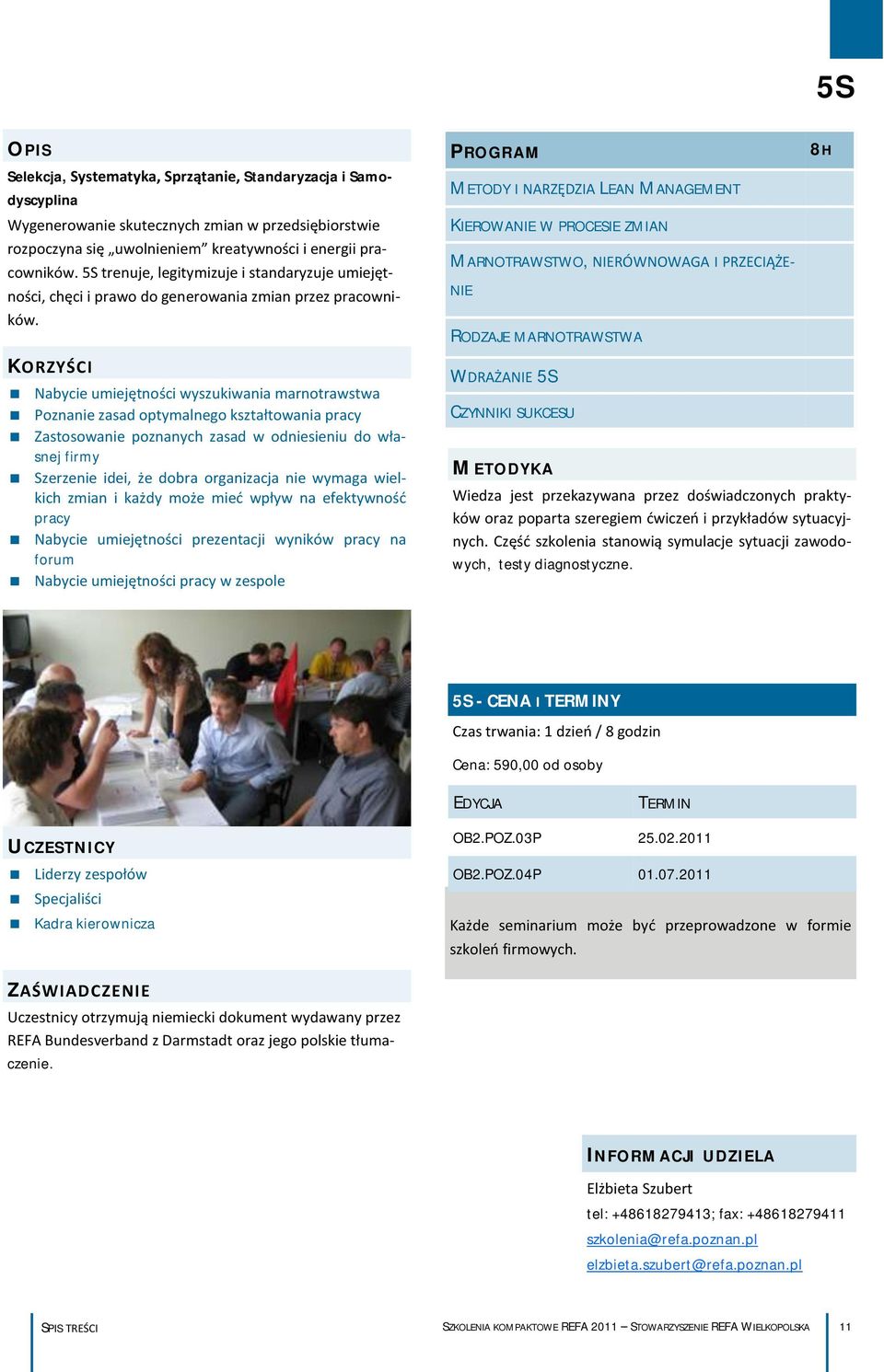 METODY I NARZĘDZIA LEAN MANAGEMENT KIEROWANIE W PROCESIE ZMIAN MARNOTRAWSTWO, NIERÓWNOWAGA I PRZECIĄŻE- NIE RODZAJE MARNOTRAWSTWA 8H Nabycie umiejętności wyszukiwania marnotrawstwa Poznanie zasad