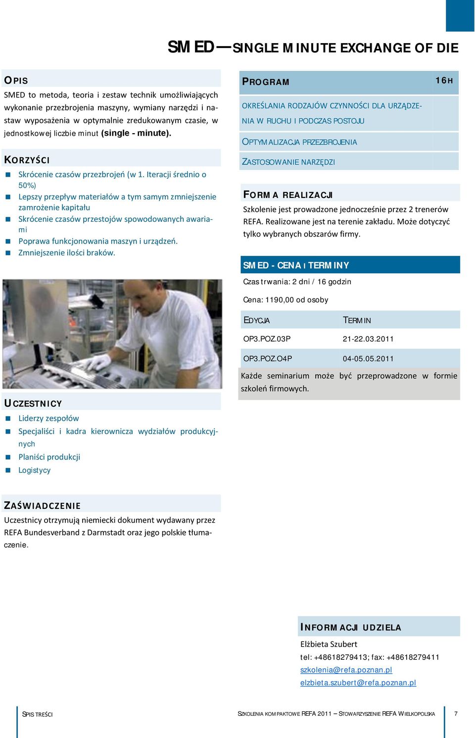 Iteracji średnio o 50%) Lepszy przepływ materiałów a tym samym zmniejszenie zamrożenie kapitału Skrócenie czasów przestojów spowodowanych awariami Poprawa funkcjonowania maszyn i urządzeo.