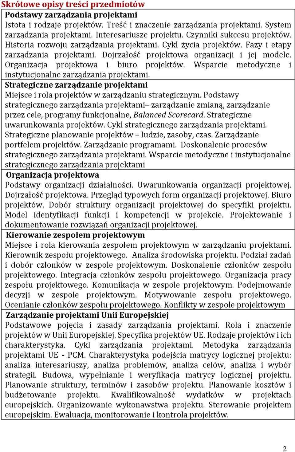 Organizacja projektowa i biuro projektów. Wsparcie metodyczne i instytucjonalne zarządzania projektami. Strategiczne zarządzanie projektami Miejsce i rola projektów w zarządzaniu strategicznym.