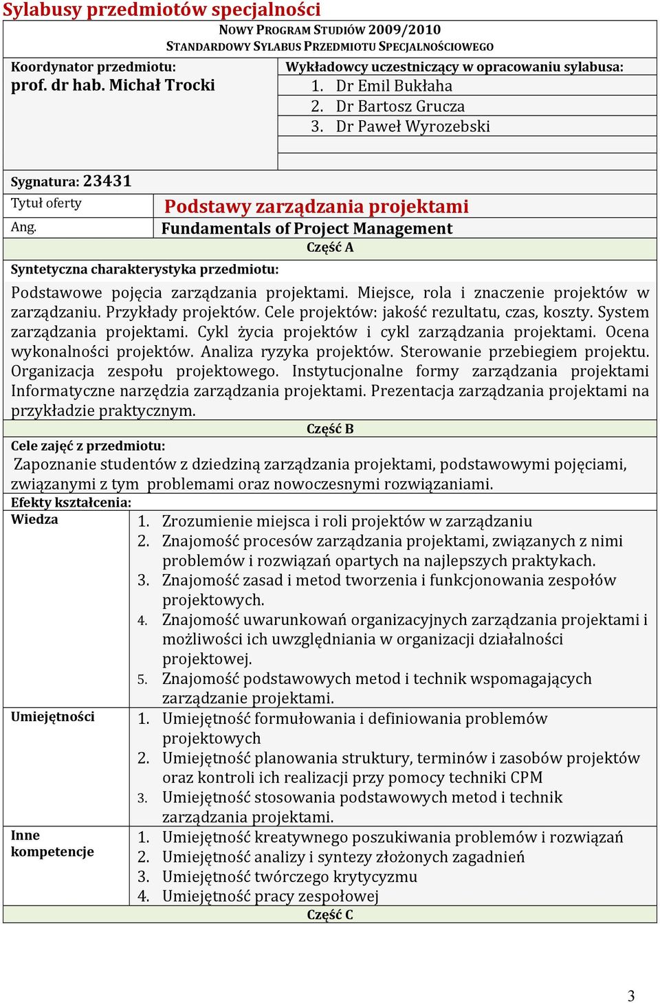 Syntetyczna charakterystyka przedmiotu: Podstawy zarządzania projektami Fundamentals of Project Management Część A Podstawowe pojęcia zarządzania projektami.