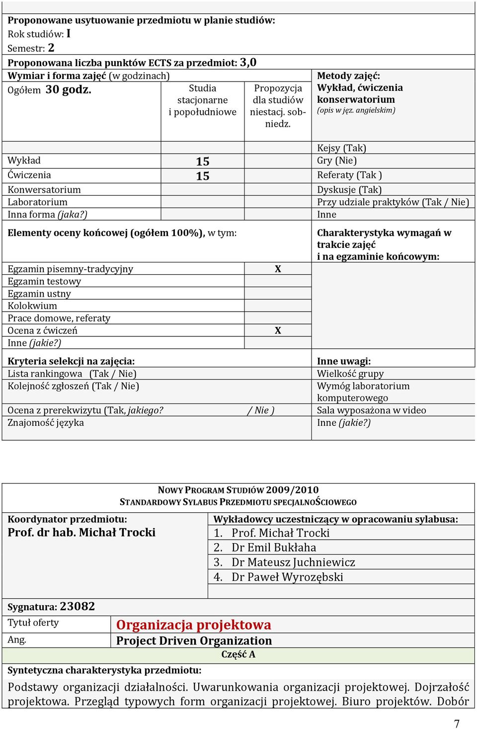 angielskim) Kejsy (Tak) Wykład 15 Gry (Nie) Ćwiczenia 15 Referaty (Tak ) Konwersatorium Laboratorium Inna forma (jaka?