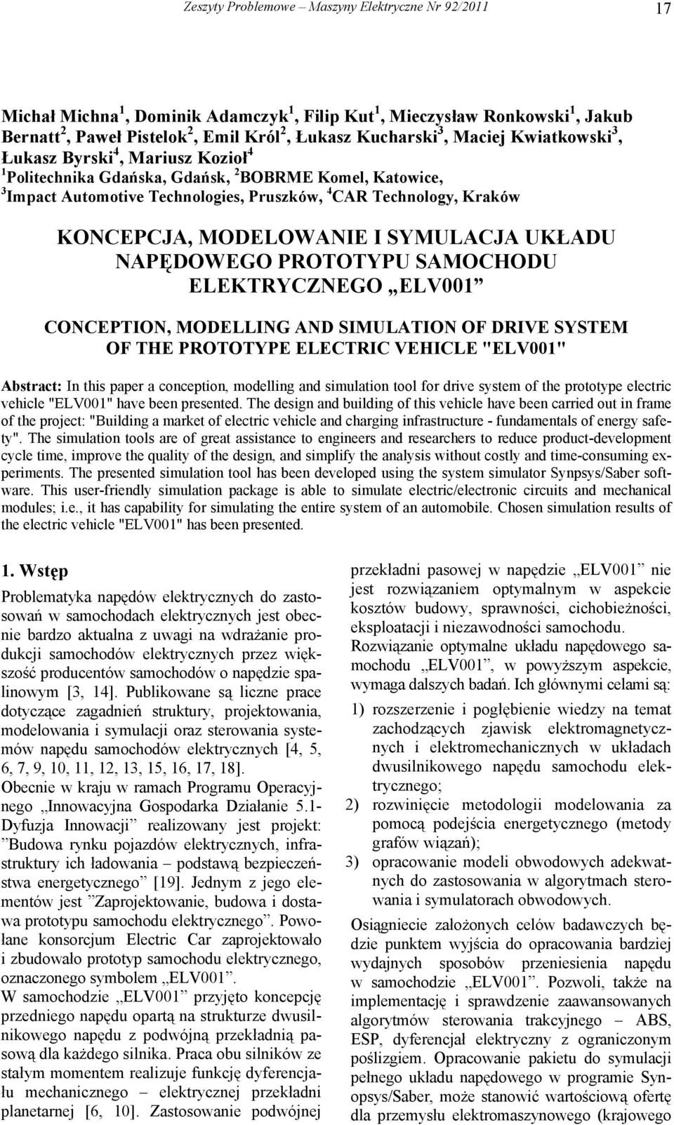 MODELOWANIE I SYMULACJA UKŁADU NAPĘDOWEGO PROTOTYPU SAMOCHODU ELEKTRYCZNEGO ELV001 CONCEPTION, MODELLING AND SIMULATION OF DRIVE SYSTEM OF THE PROTOTYPE ELECTRIC VEHICLE "ELV001" Abstract: In this