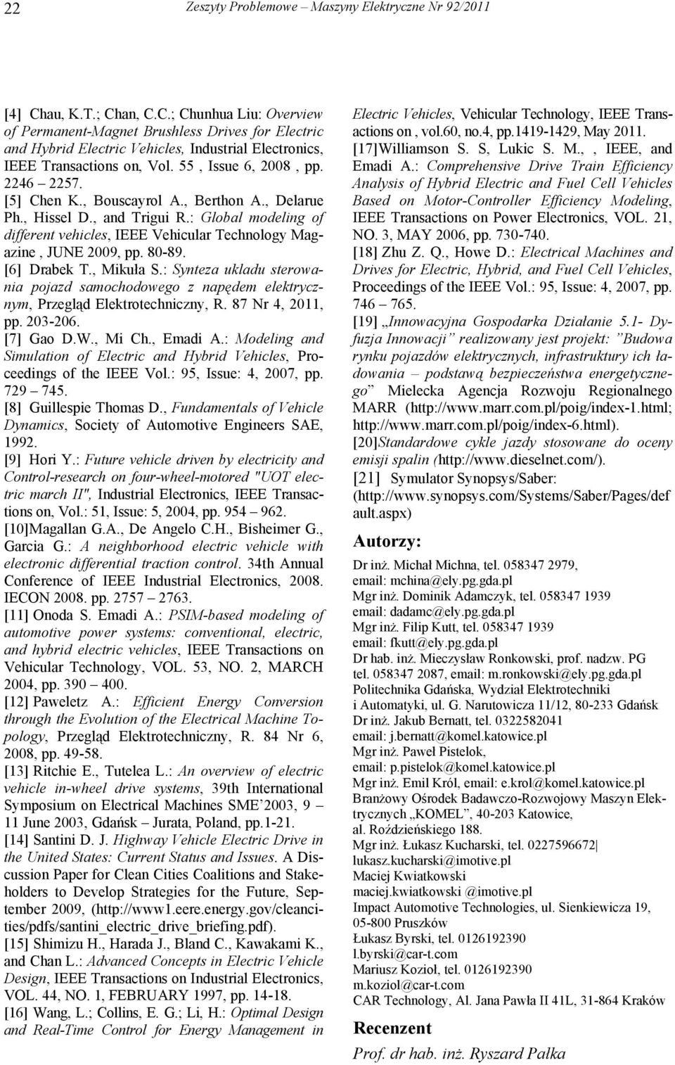 2246 2257. [5] Chen K., Bouscayrol A., Berthon A., Delarue Ph., Hissel D., and Trigui R.: Global modeling of different vehicles, IEEE Vehicular Technology Magazine, JUNE 2009, pp. 80-89. [6] Drabek T.