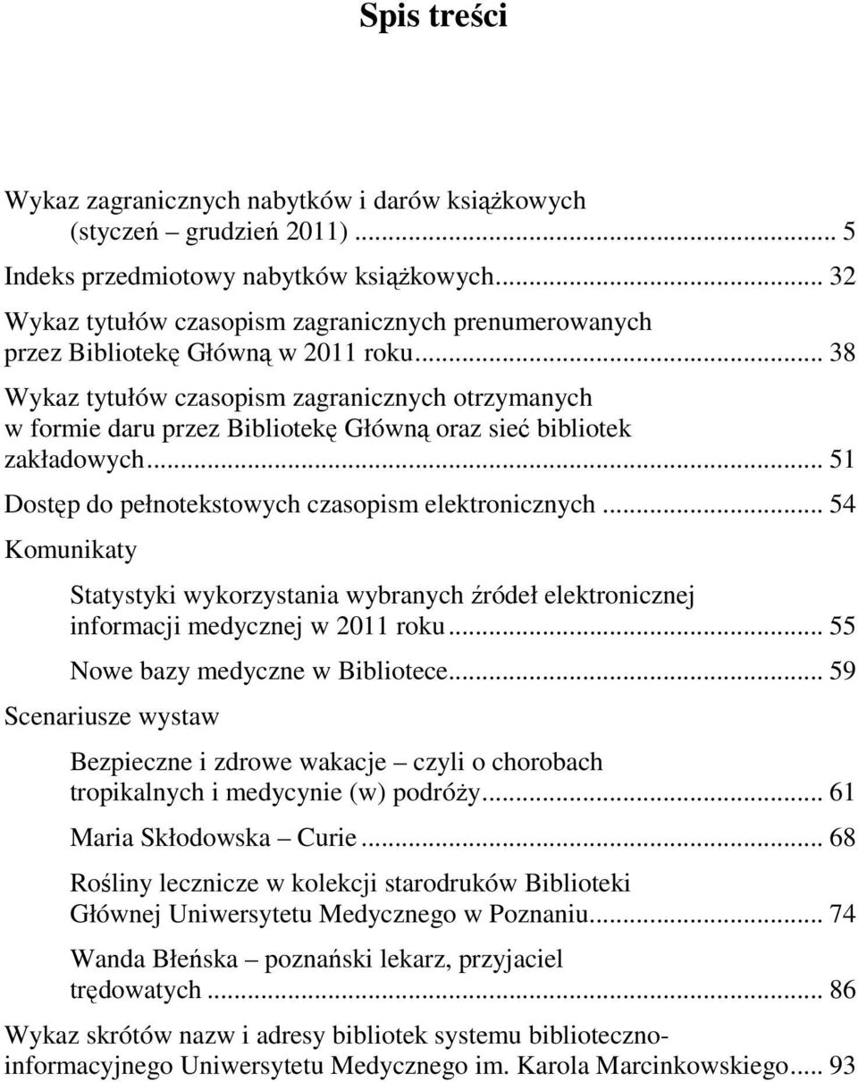 .. 38 Wykaz tytułów czasopism zagranicznych otrzymanych w formie daru przez Bibliotekę Główną oraz sieć bibliotek zakładowych... 51 Dostęp do pełnotekstowych czasopism elektronicznych.