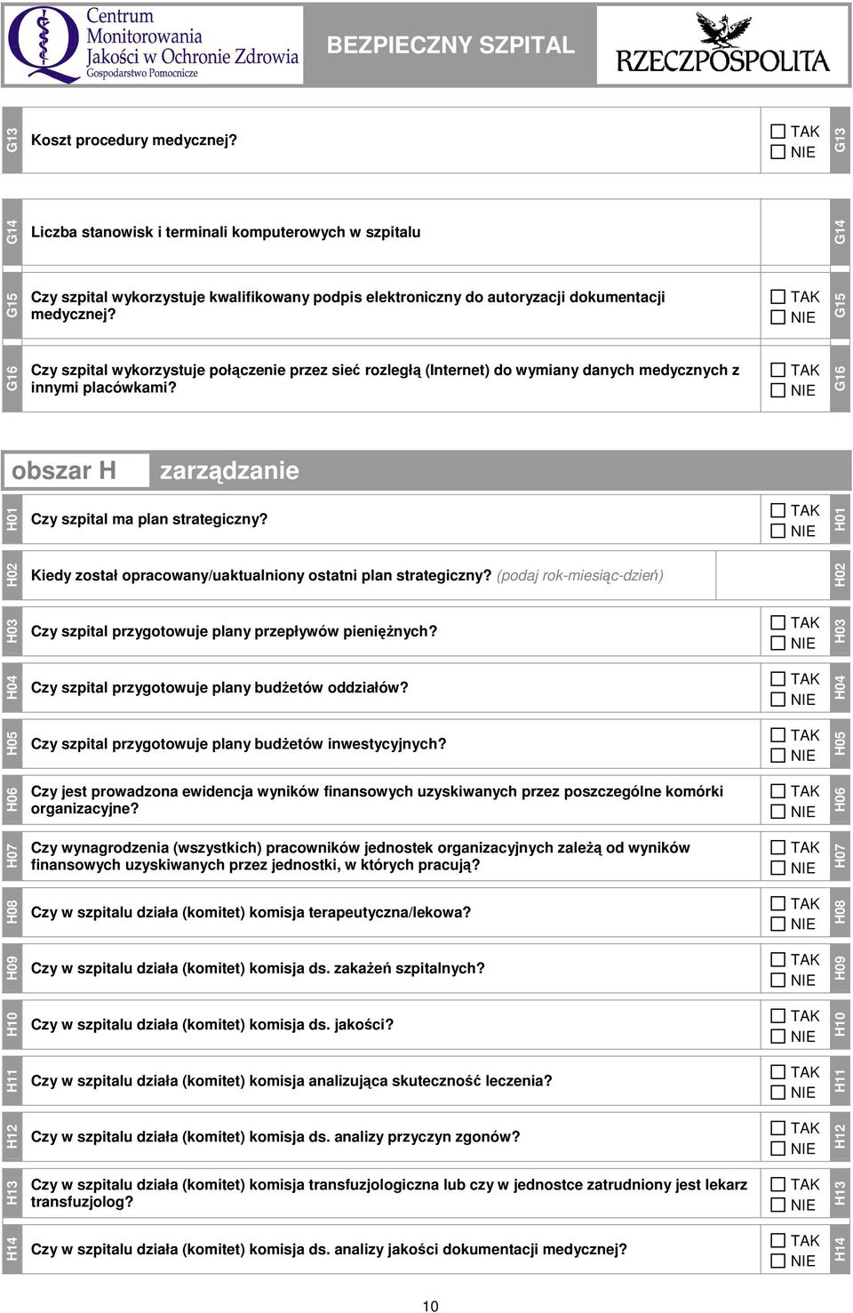 H01 H02 Kiedy został opracowany/uaktualniony ostatni plan strategiczny? (podaj rok-miesiąc-dzień) H02 H03 Czy szpital przygotowuje plany przepływów pienięŝnych?