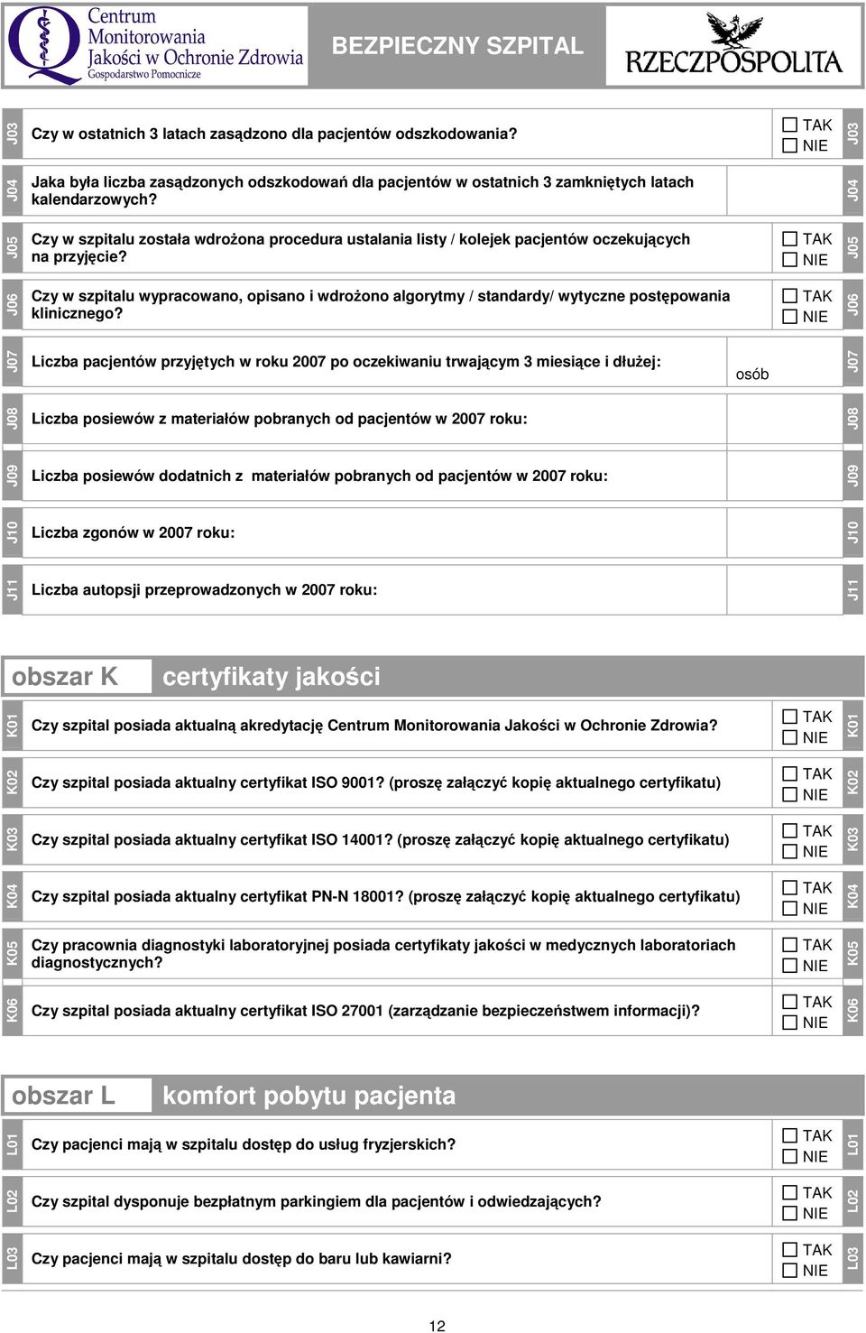 Czy w szpitalu wypracowano, opisano i wdroŝono algorytmy / standardy/ wytyczne postępowania klinicznego?