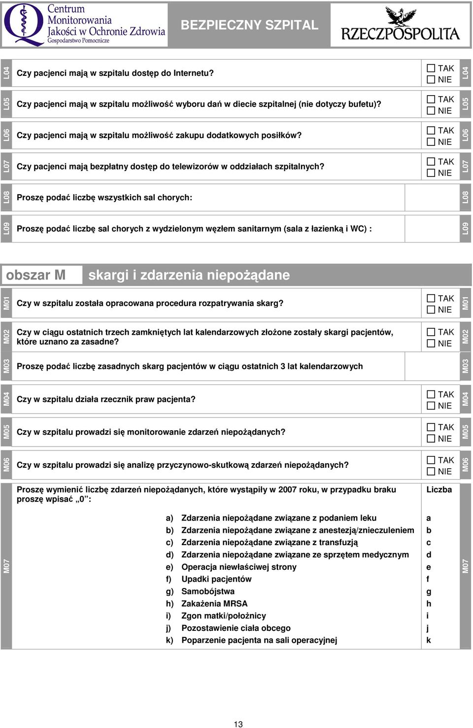 L07 L08 Proszę podać liczbę wszystkich sal chorych: L08 L09 Proszę podać liczbę sal chorych z wydzielonym węzłem sanitarnym (sala z łazienką i WC) : L09 obszar M skargi i zdarzenia niepoŝądane M01