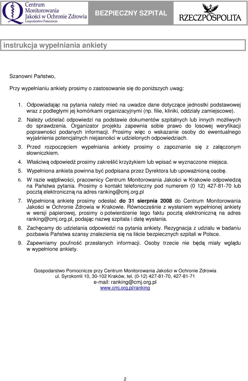 NaleŜy udzielać odpowiedzi na podstawie dokumentów szpitalnych lub innych moŝliwych do sprawdzenia. Organizator projektu zapewnia sobie prawo do losowej weryfikacji poprawności podanych informacji.