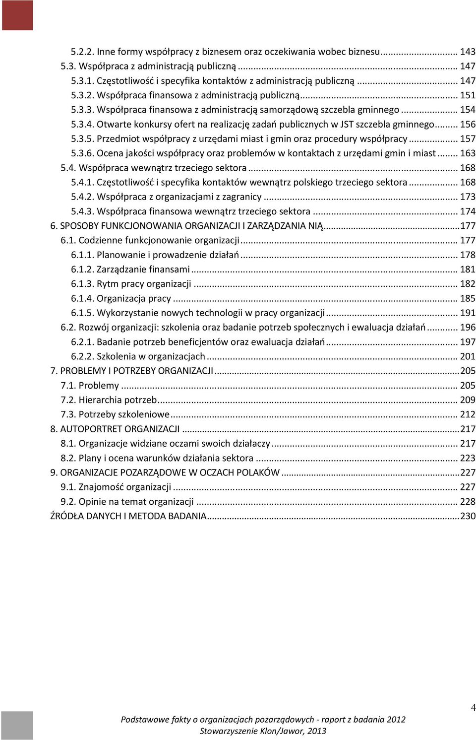 .. 156 5.3.5. Przedmiot współpracy z urzędami miast i gmin oraz procedury współpracy... 157 5.3.6. Ocena jakości współpracy oraz problemów w kontaktach z urzędami gmin i miast... 163 5.4.