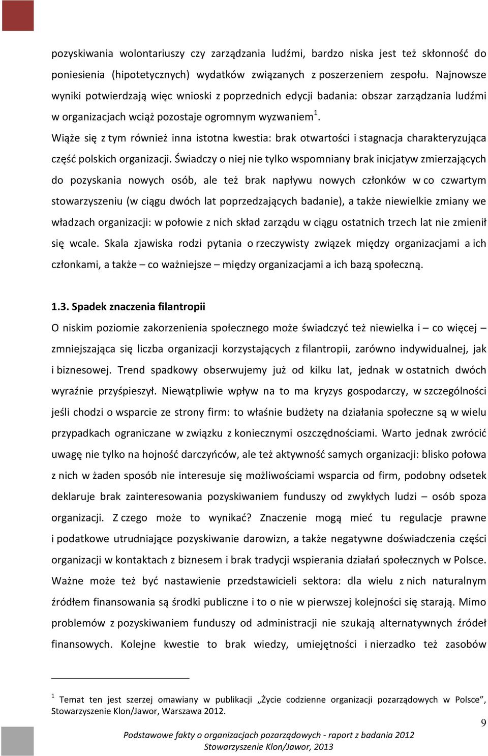 Wiąże się z tym również inna istotna kwestia: brak otwartości i stagnacja charakteryzująca część polskich organizacji.