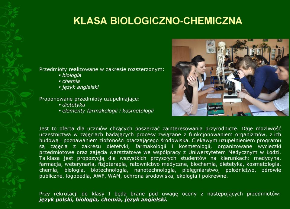 Daje możliwość uczestnictwa w zajęciach badających procesy związane z funkcjonowaniem organizmów, z ich budową i poznawaniem złożoności otaczającego środowiska.