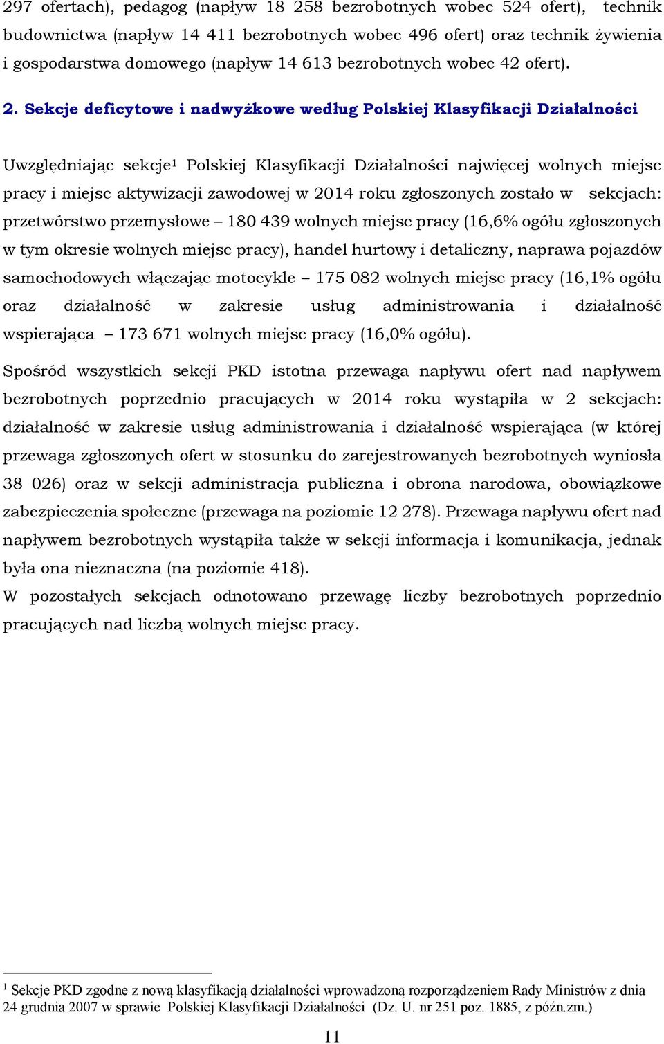 Sekcje deficytowe i nadwyżkowe według Polskiej Klasyfikacji Działalności Uwzględniając sekcje 1 Polskiej Klasyfikacji Działalności najwięcej wolnych miejsc pracy i miejsc aktywizacji zawodowej w 2014