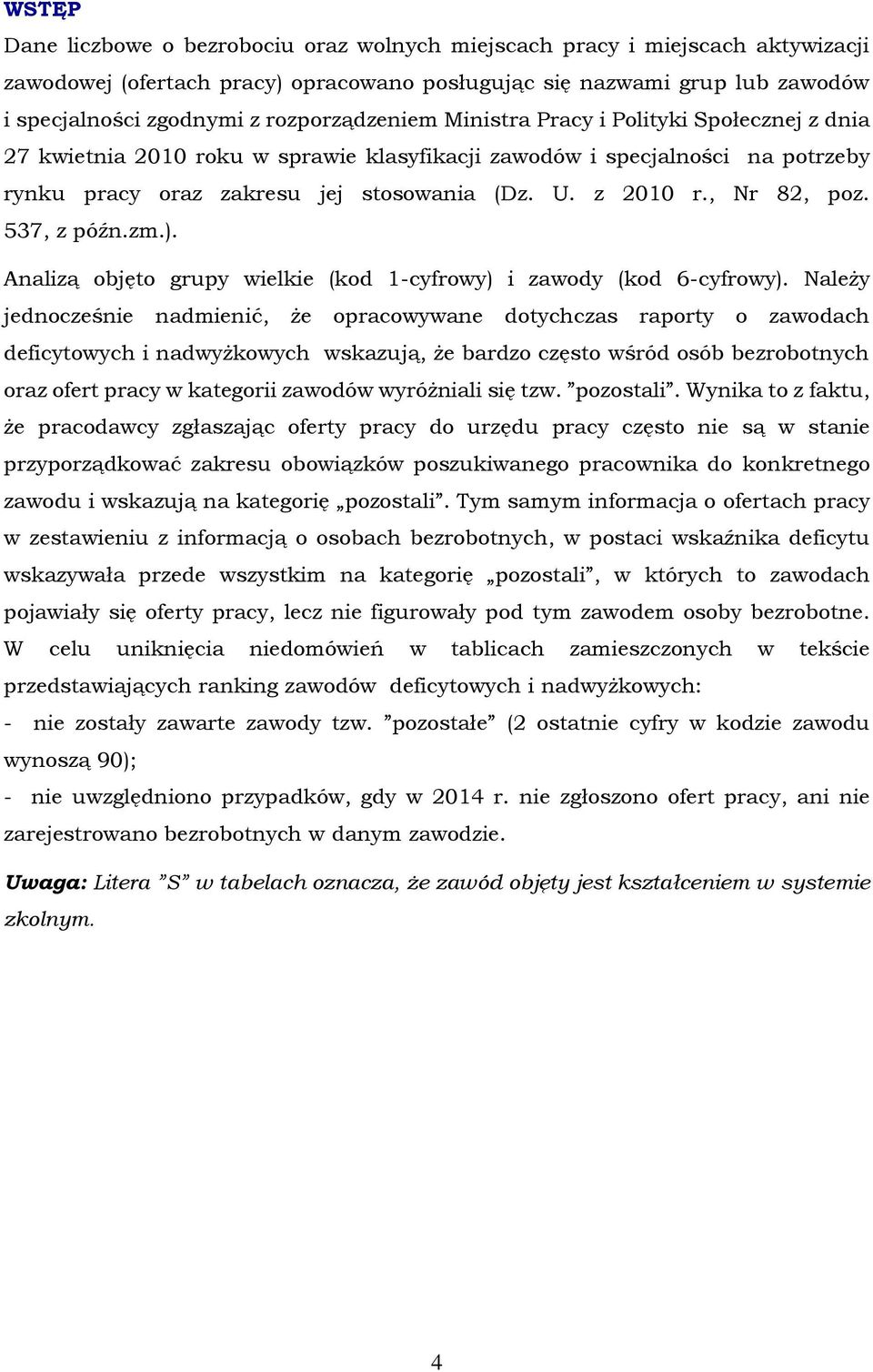 , Nr 82, poz. 537, z późn.zm.). Analizą objęto grupy wielkie (kod 1-cyfrowy) i zawody (kod 6-cyfrowy).