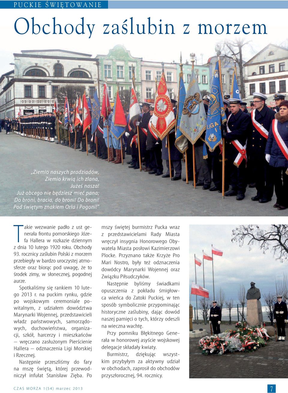 rocznicy zaślubin Polski z morzem przebiegły w bardzo uroczystej atmosferze oraz biorąc pod uwagę, że to środek zimy, w słonecznej, pogodnej aurze. Spotkaliśmy się rankiem 10 lutego 2013 r.