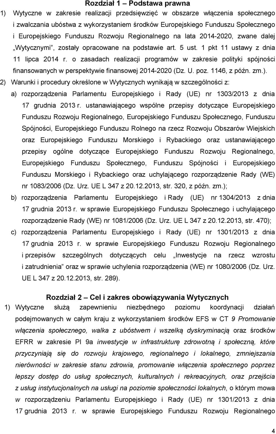 o zasadach realizacji programów w zakresie polityki spójności finansowanych w perspektywie finansowej 2014-2020 (Dz. U. poz. 1146, z późn. zm.).