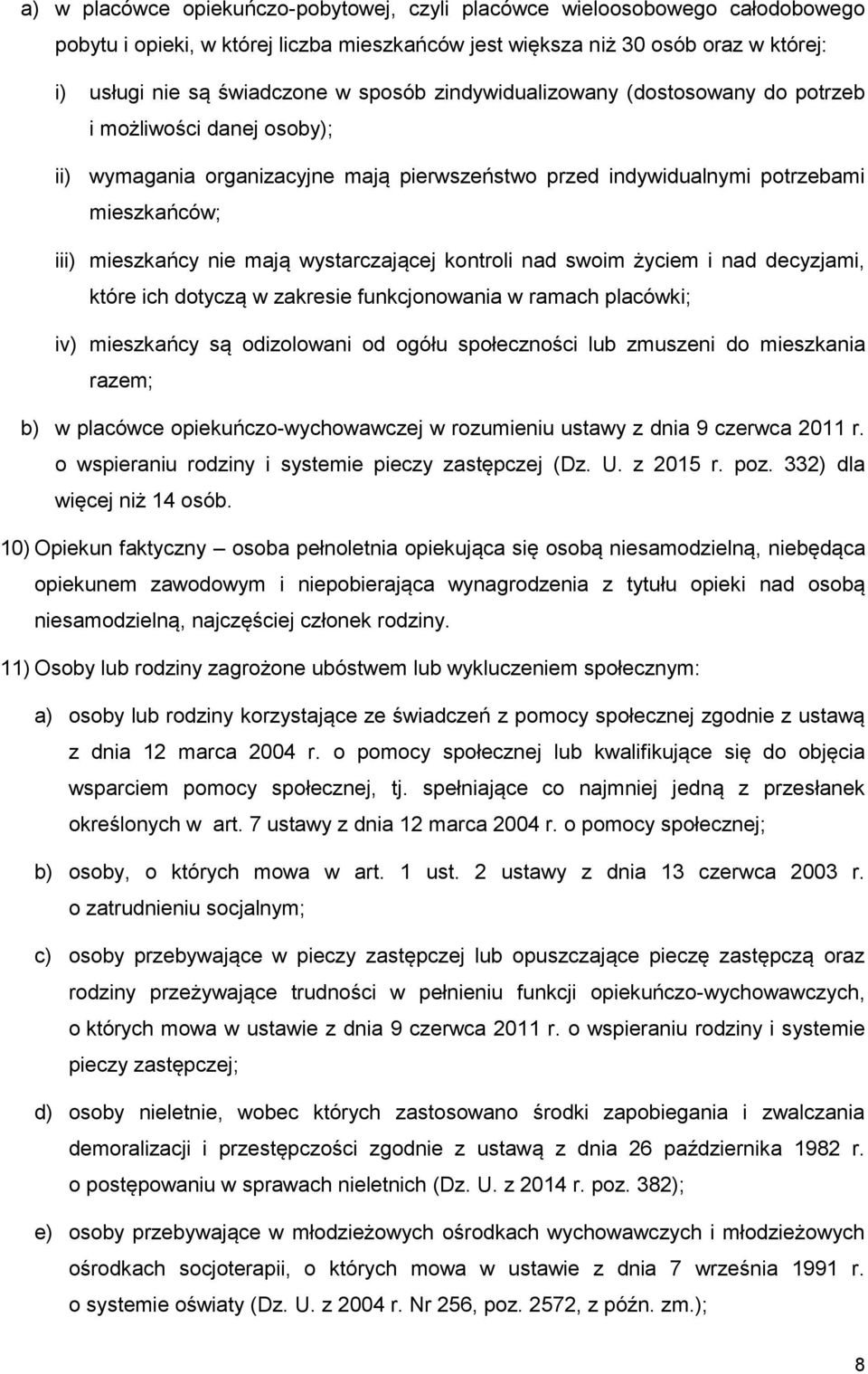 wystarczającej kontroli nad swoim życiem i nad decyzjami, które ich dotyczą w zakresie funkcjonowania w ramach placówki; iv) mieszkańcy są odizolowani od ogółu społeczności lub zmuszeni do mieszkania