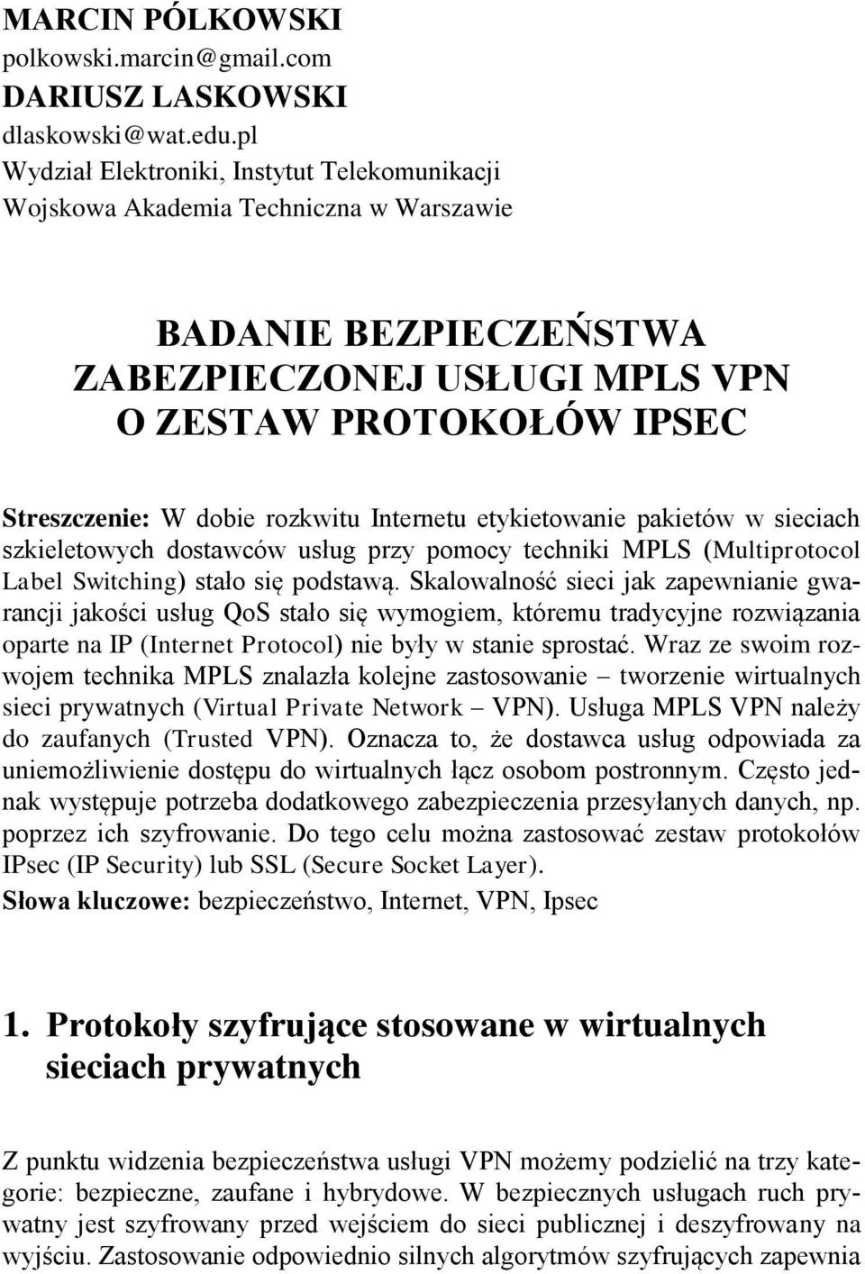 rozkwitu Internetu etykietowanie pakietów w sieciach szkieletowych dostawców usług przy pomocy techniki MPLS (Multiprotocol Label Switching) stało się podstawą.