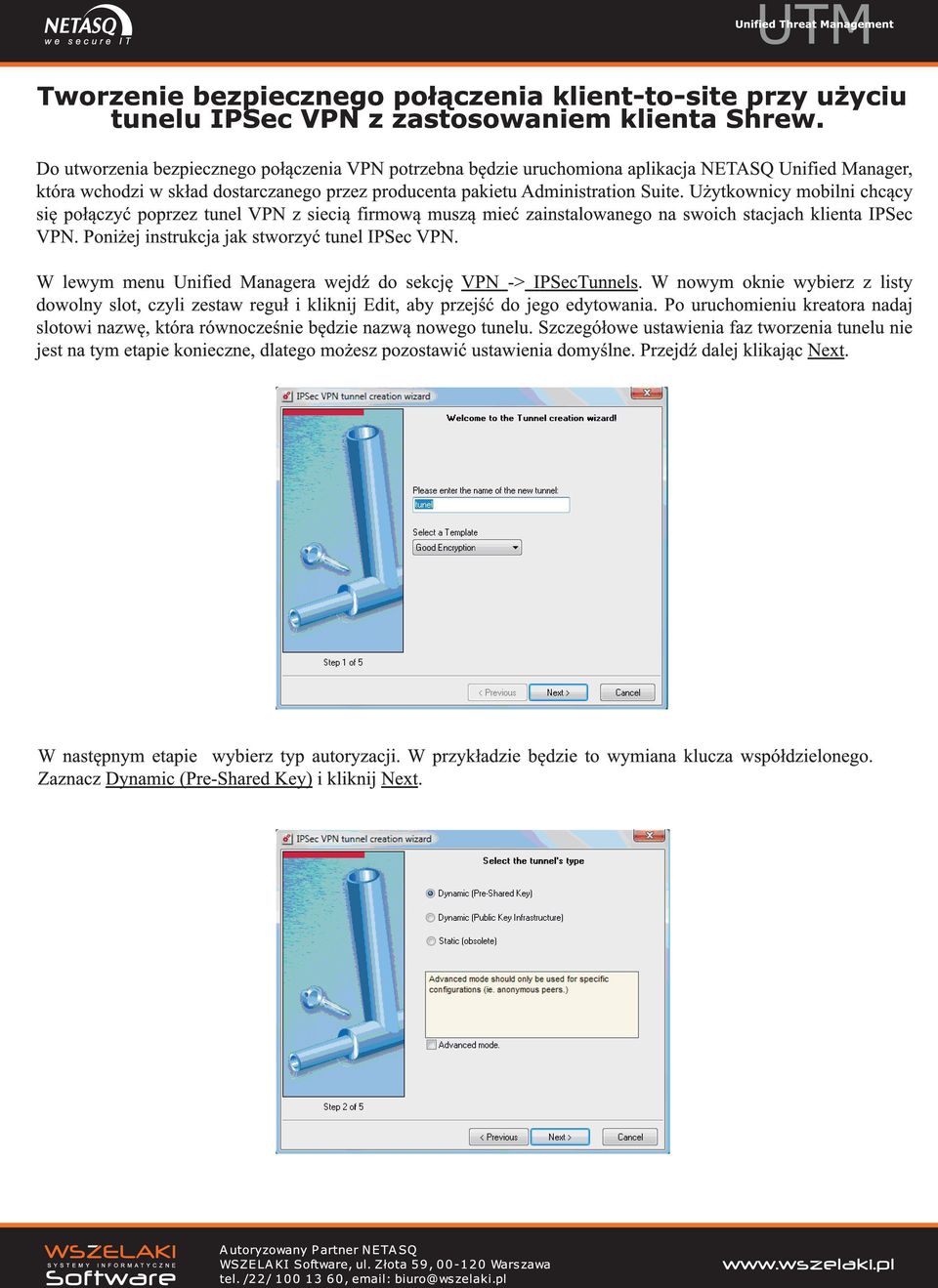 Użytkownicy mobilni chcący się połączyć poprzez tunel VPN z siecią firmową muszą mieć zainstalowanego na swoich stacjach klienta IPSec VPN. Poniżej instrukcja jak stworzyć tunel IPSec VPN.