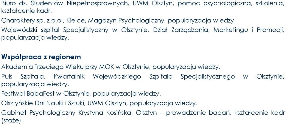 Współpraca z regionem Akademia Trzeciego Wieku przy MOK w Olsztynie, popularyzacja wiedzy. Puls Szpitala.