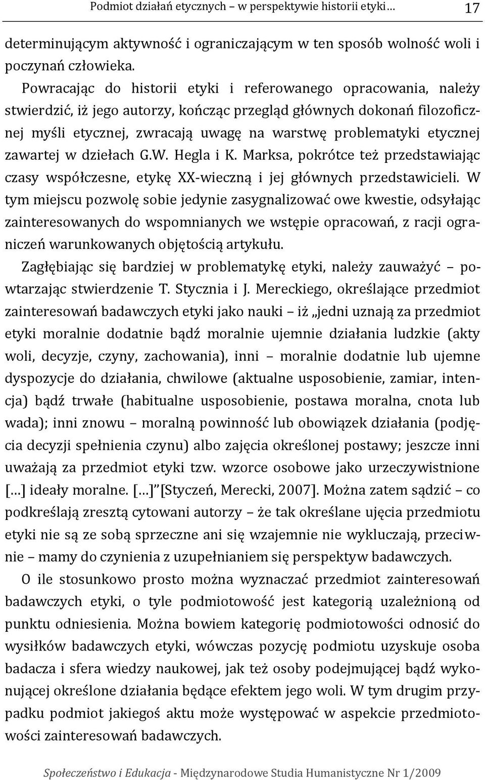 etycznej zawartej w dziełach G.W. Hegla i K. Marksa, pokrótce też przedstawiając czasy współczesne, etykę XX-wieczną i jej głównych przedstawicieli.
