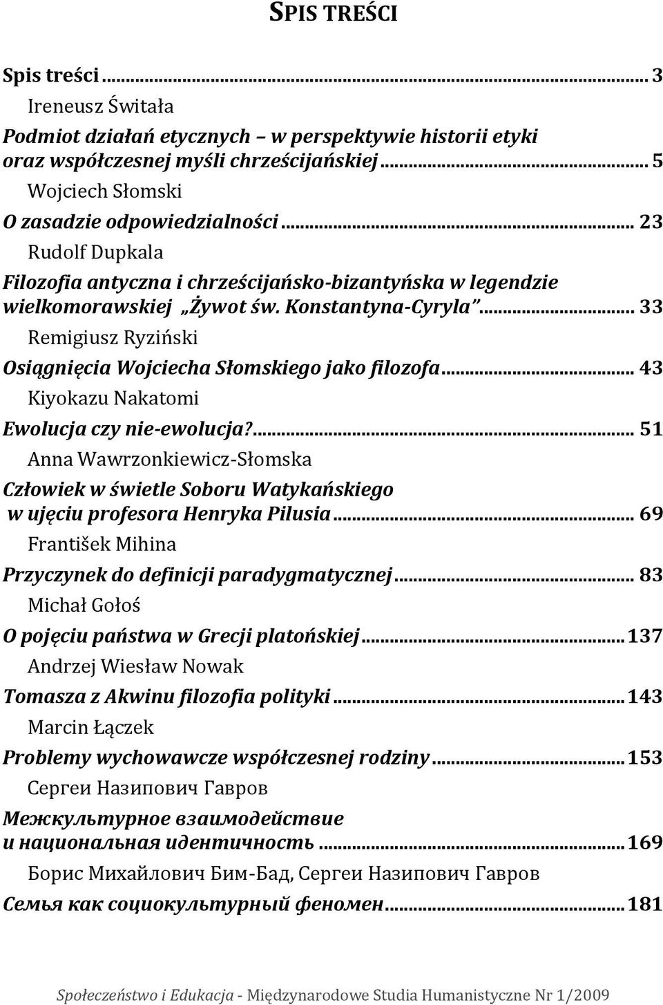 .. 43 Kiyokazu Nakatomi Ewolucja czy nie-ewolucja?... 51 Anna Wawrzonkiewicz-Słomska Człowiek w świetle Soboru Watykańskiego w ujęciu profesora Henryka Pilusia.