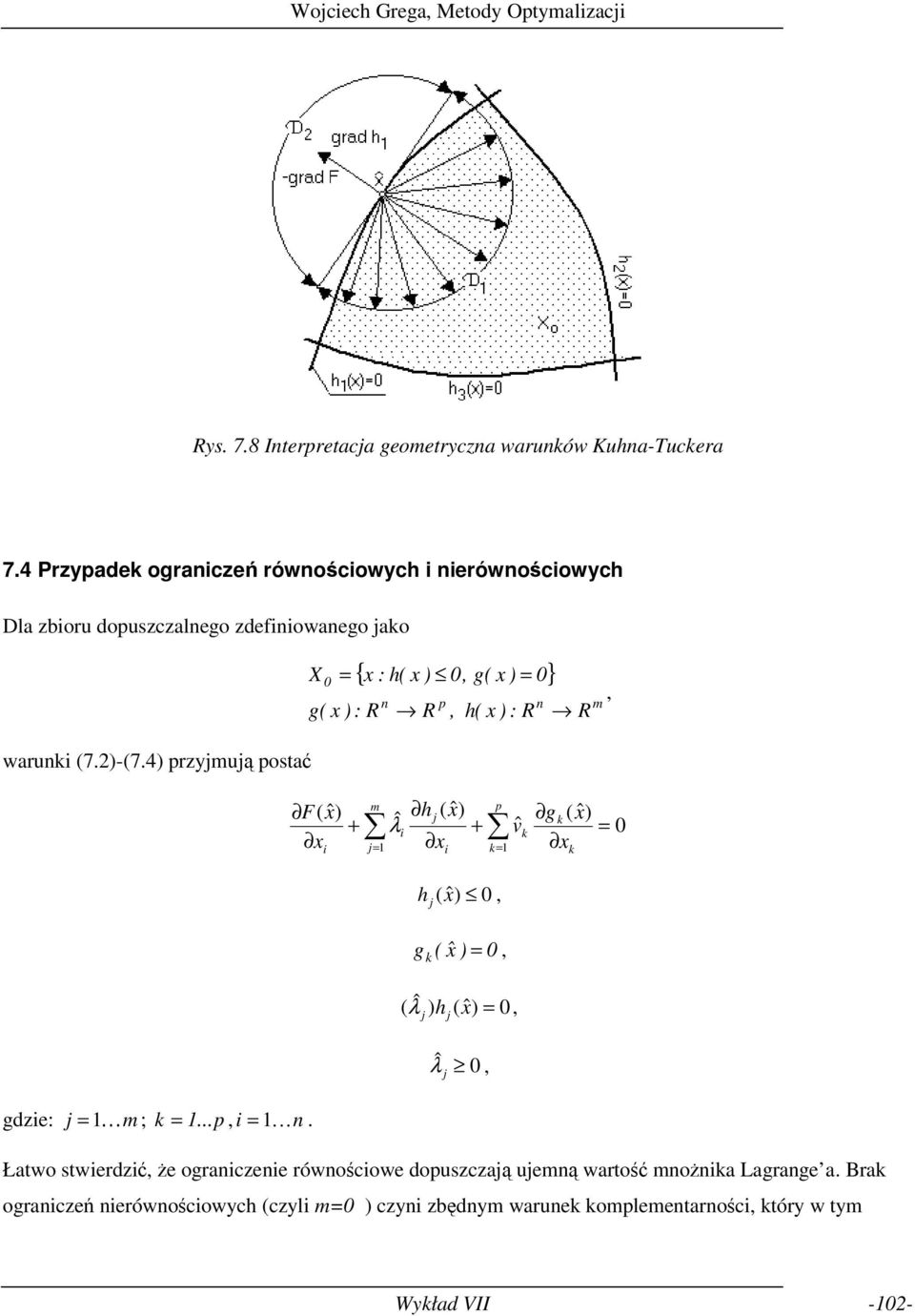 ) : vˆ R n R k k k p h ( ) 0, g k ( ) 0, ( ˆ λ ) ( ) 0, h ˆ λ 0, m, g k ( ) 0 gdze: K m ; k p, Kn Łatwo stwerdzć, że ogranczene równoścowe