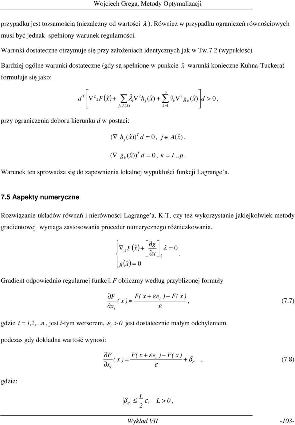 λ k k, k przy ogranczena doboru kerunku d w postac: T ( h ( )) d 0, A( ), T ( gk ( )) d 0, k p Warunek ten sprowadza sę do zapewnena lokalne wypukłośc funkc Lagrange a 75 Aspekty numeryczne Rozwązane