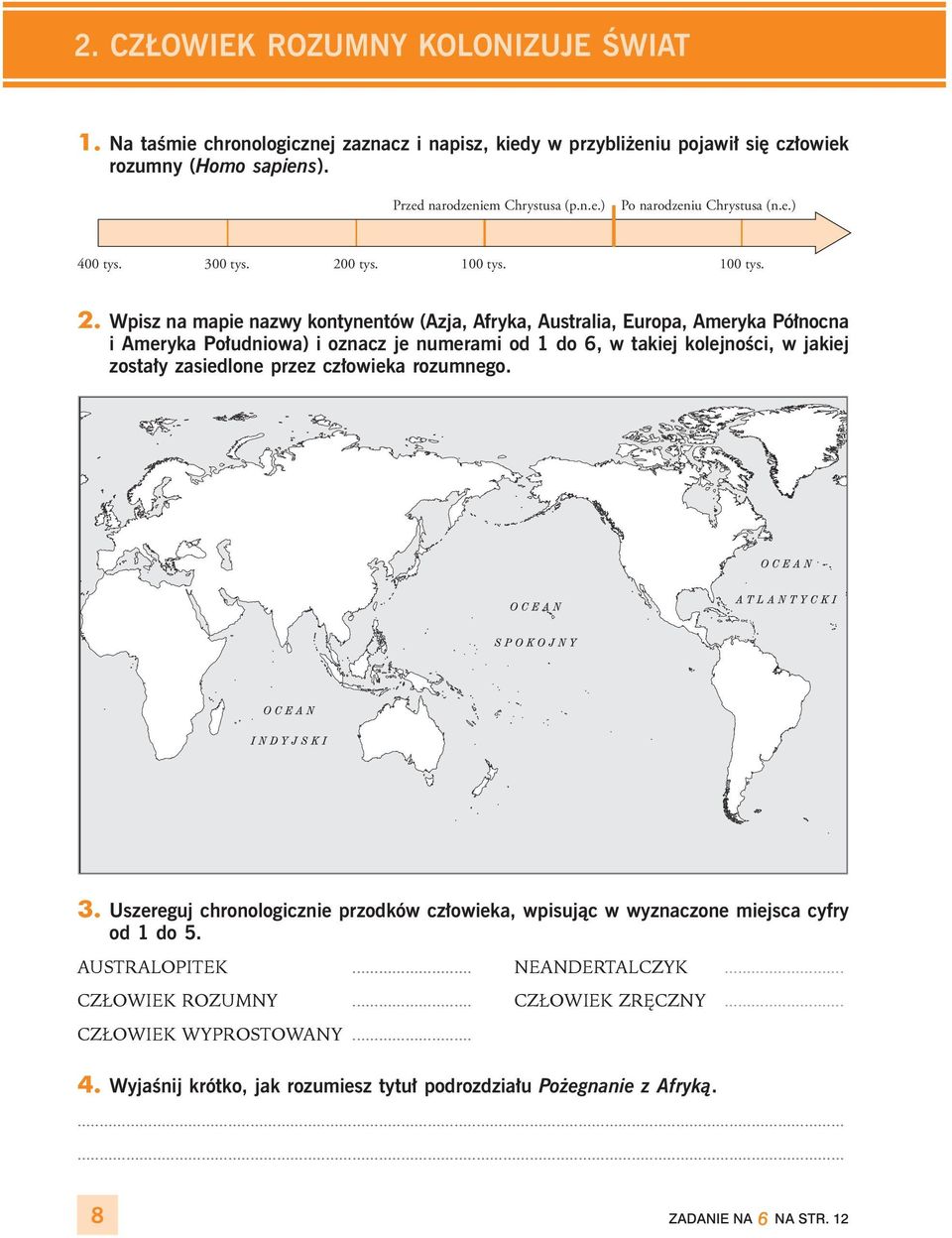 Wpisz na mapie nazwy kontynentów (Azja, Afryka, Australia, Europa, Ameryka Północna i Ameryka Południowa) i oznacz je numerami od 1 do, w takiej kolejności, w jakiej zostały